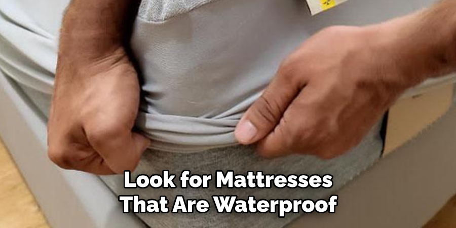 Look for Mattresses That Are Waterproof