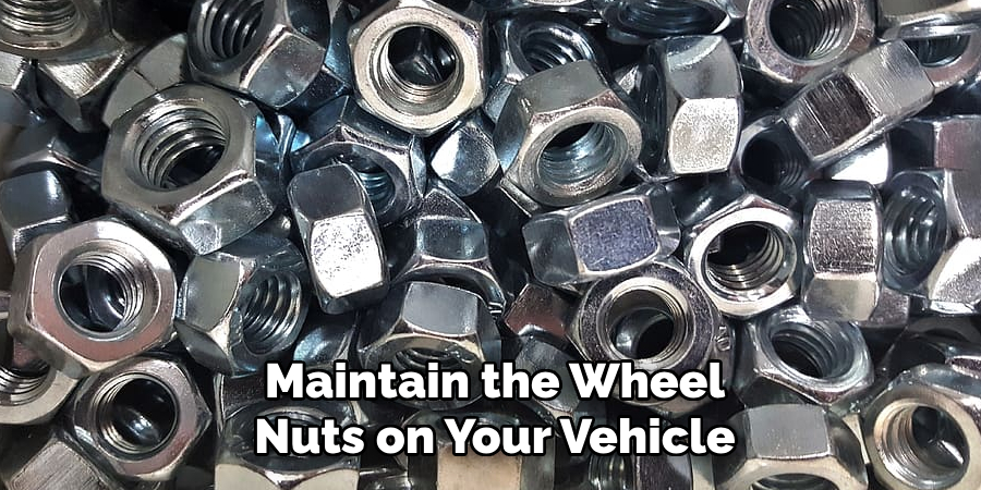 Maintain the Wheel Nuts on Your Vehicle