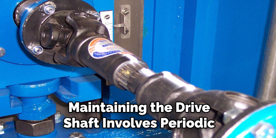 Maintaining the Drive Shaft Involves Periodic