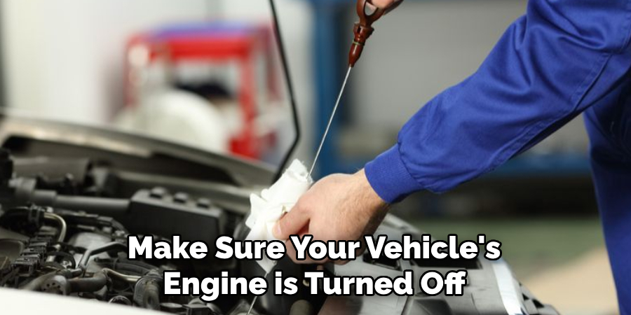 Make Sure Your Vehicle's Engine is Turned Off