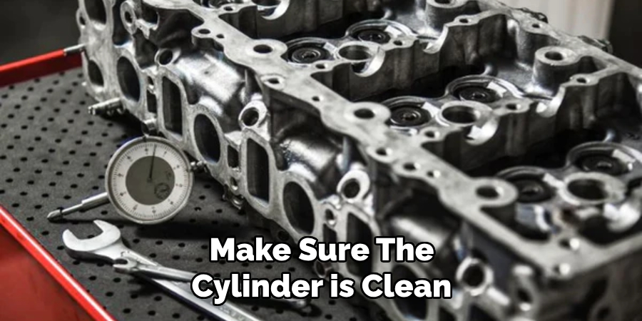 Make Sure the Cylinder is Clean