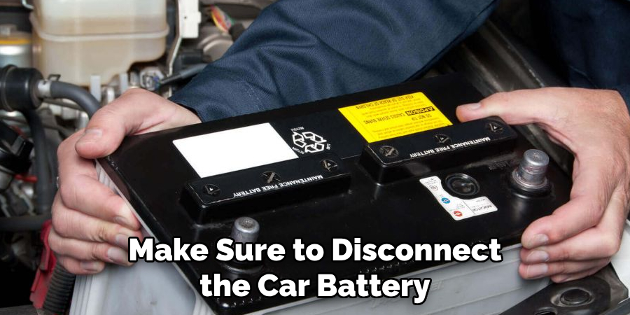 Make Sure to Disconnect the Car Battery