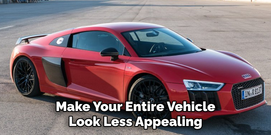 Make Your Entire Vehicle Look Less Appealing