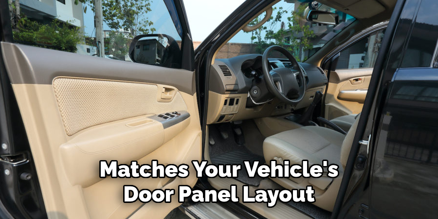 Matches Your Vehicle's Door Panel Layout