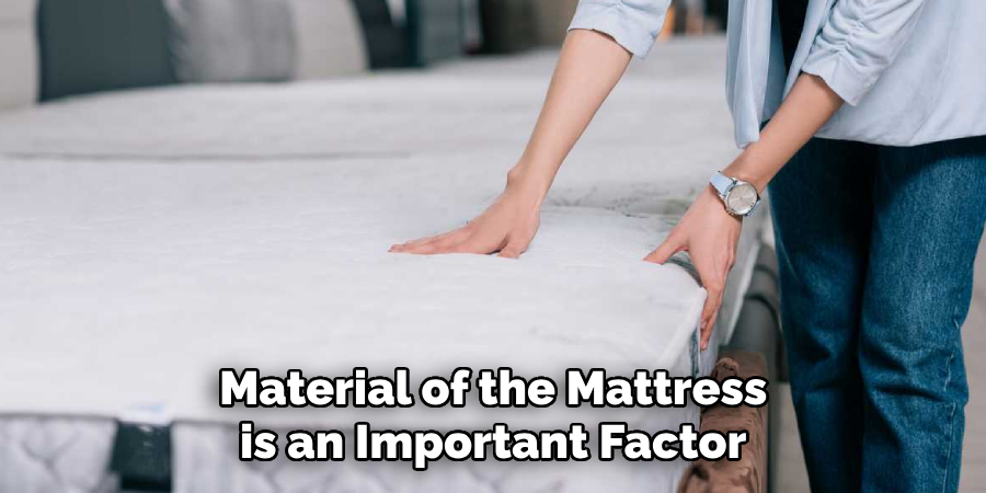 Material of the Mattress is an Important Factor