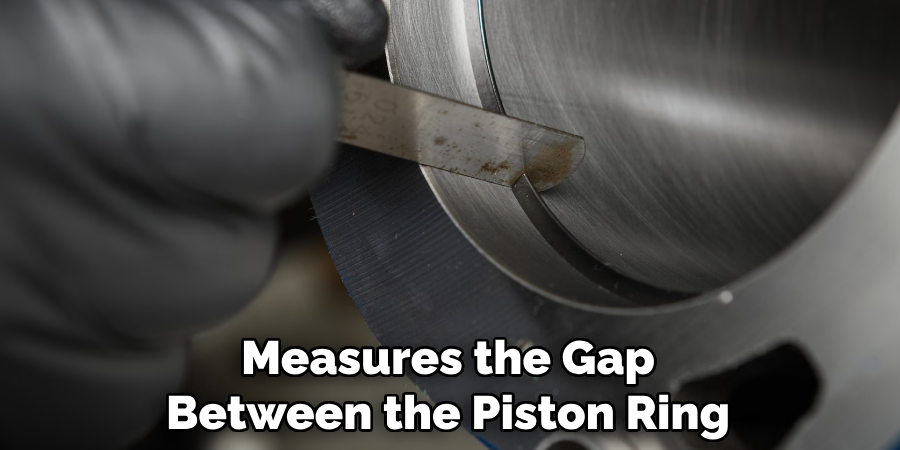 Measures the Gap Between the Piston Ring