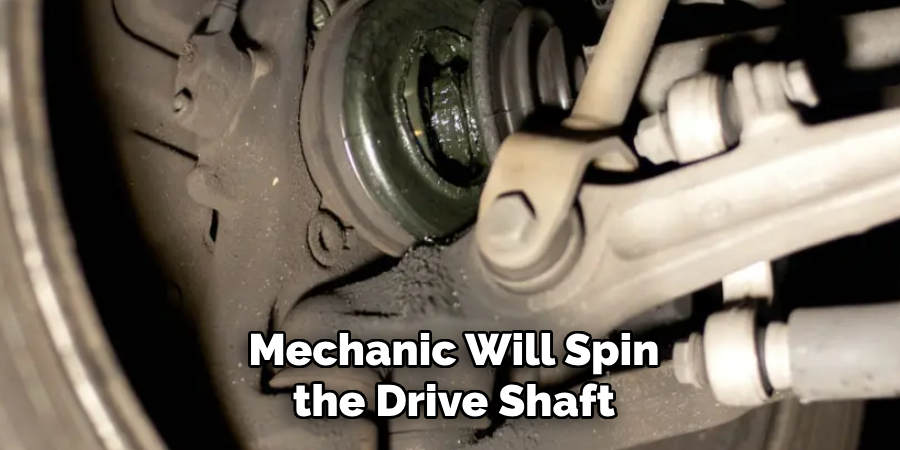 Mechanic Will Spin the Drive Shaft