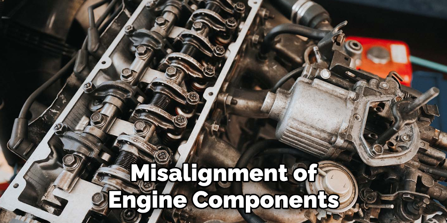 Misalignment of Engine Components