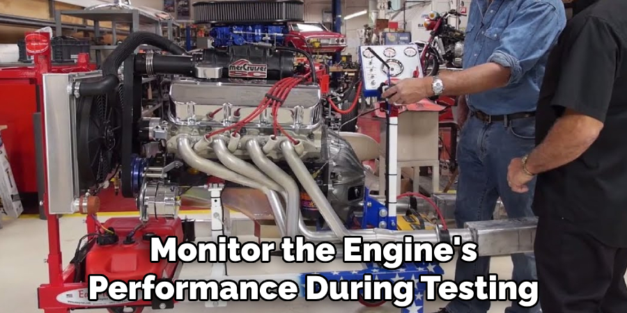 Monitor the Engine's Performance During Testing
