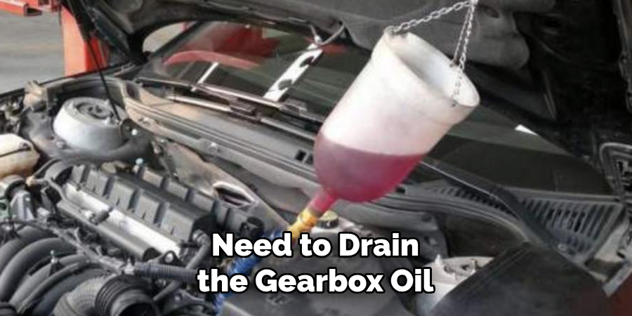 Need to Drain the Gearbox Oil
