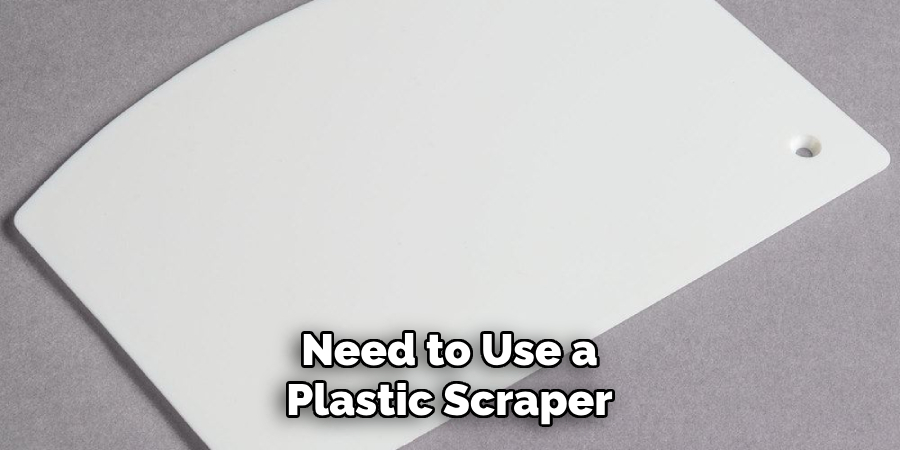 Need to Use a Plastic Scraper