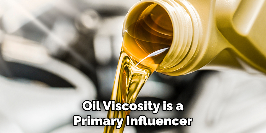 Oil Viscosity is a Primary Influencer