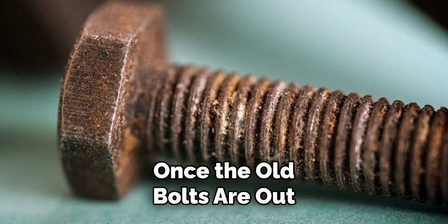 Once the Old Bolts Are Out