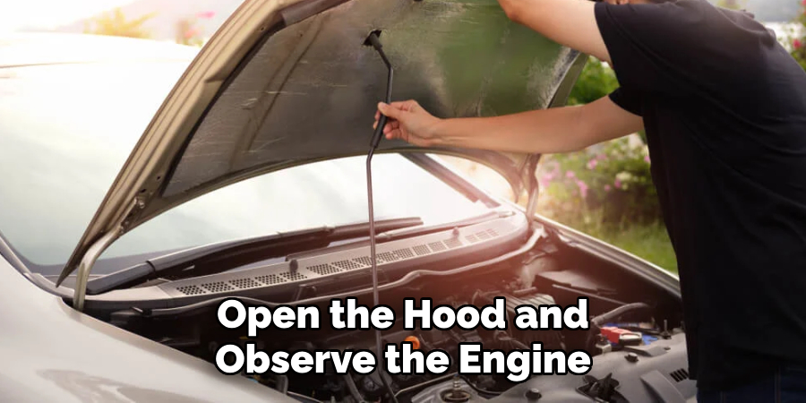 Open the Hood and Observe the Engine