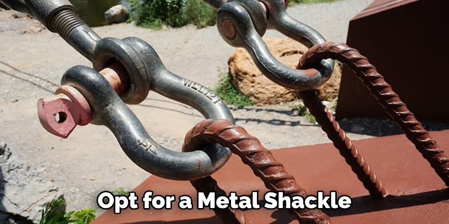 Opt for a Metal Shackle