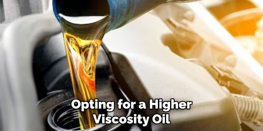 Opting for a Higher Viscosity Oil