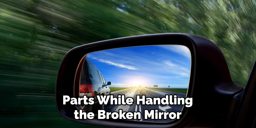 Parts While Handling the Broken Mirror