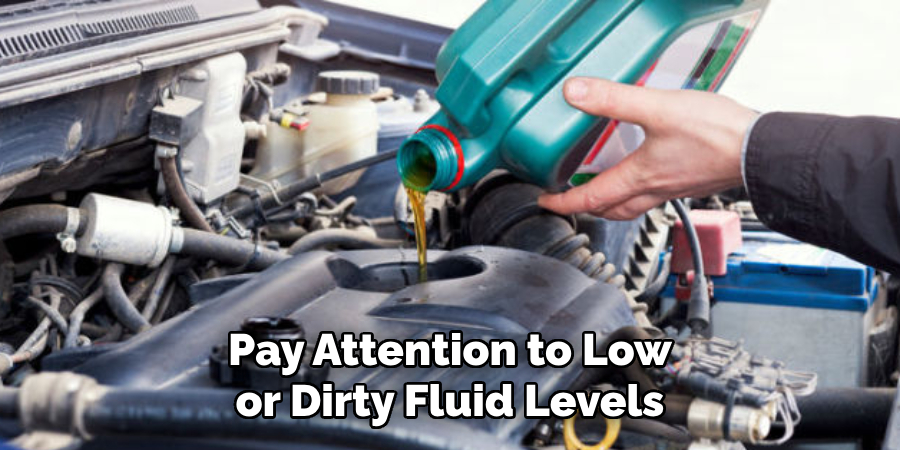 Pay Attention to Low or Dirty Fluid Levels