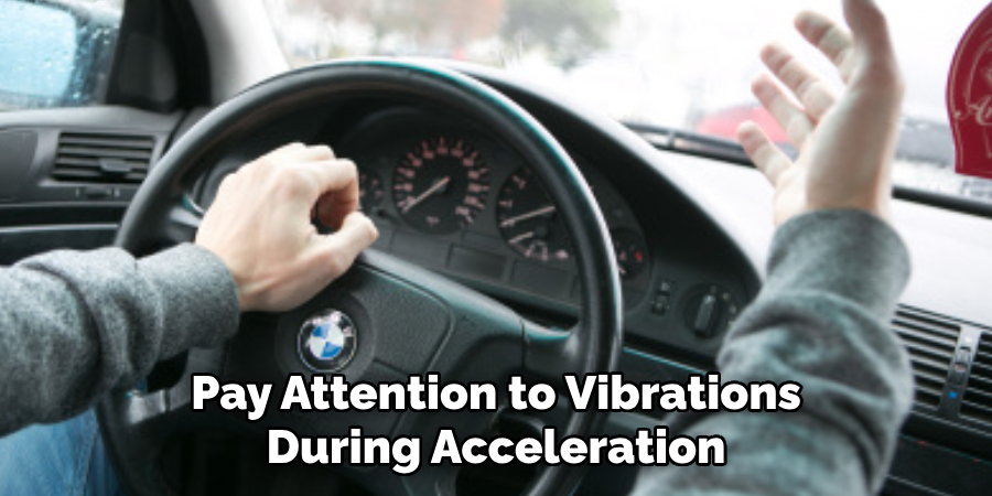 Pay Attention to Vibrations During Acceleration