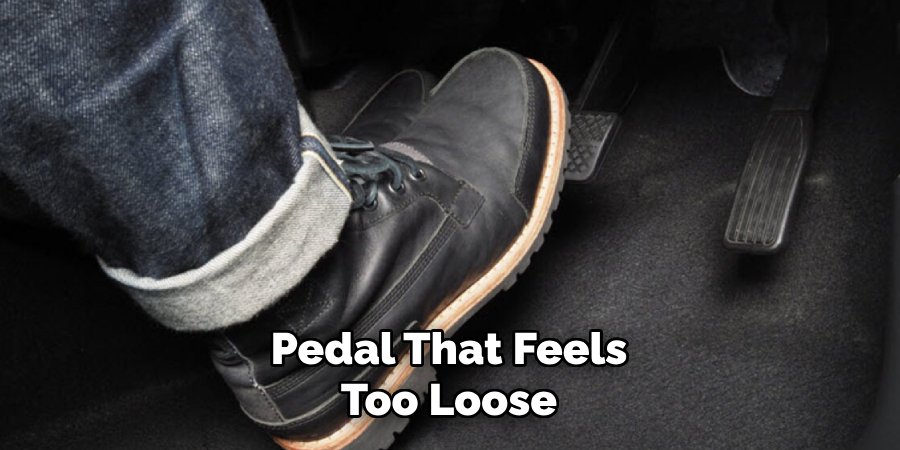 Pedal That Feels Too Loose