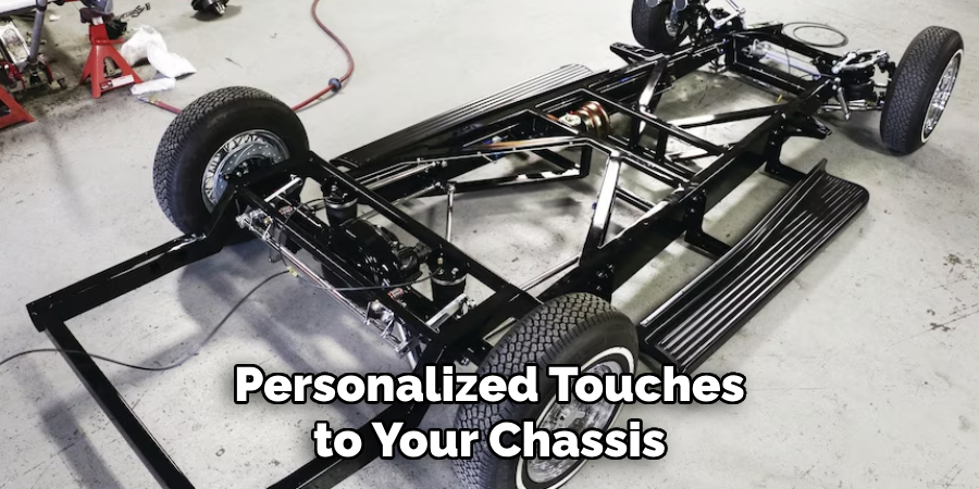 Personalized Touches to Your Chassis