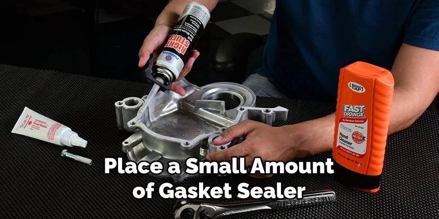 Place a Small Amount of Gasket Sealer
