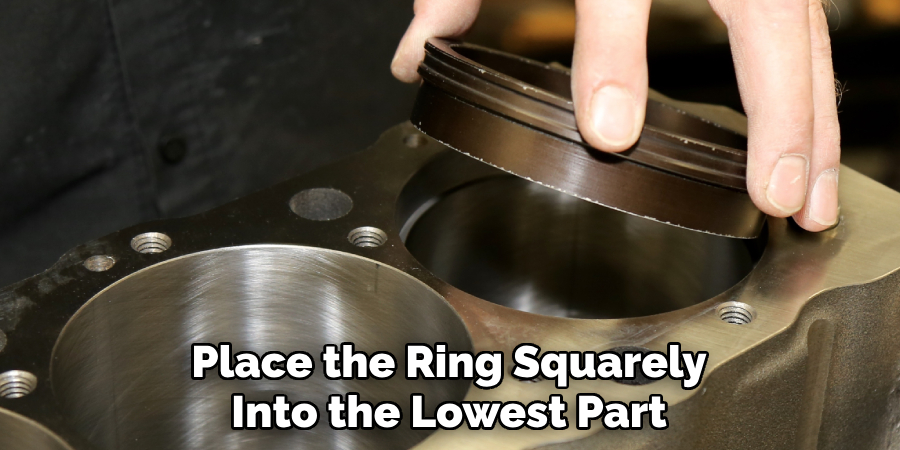 Place the Ring Squarely Into the Lowest Part