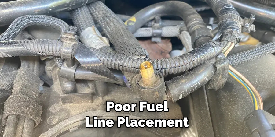 Poor Fuel Line Placement
