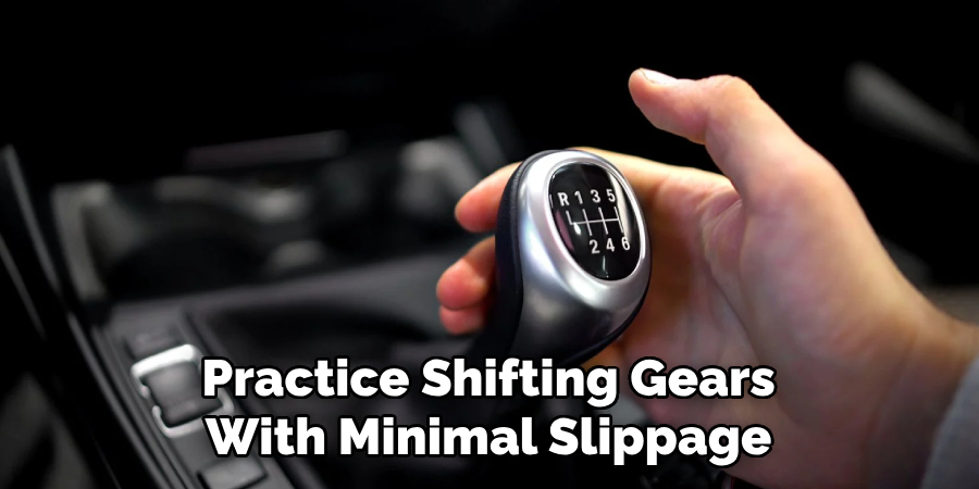 Practice Shifting Gears With Minimal Clutch Slippage