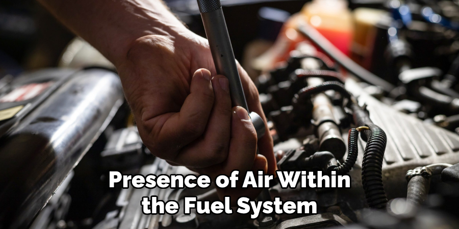 Presence of Air Within the Fuel System