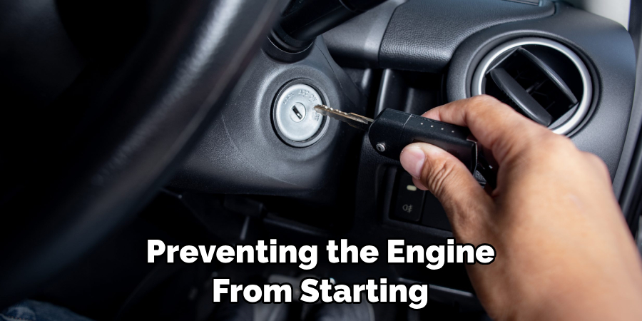 Preventing the Engine From Starting
