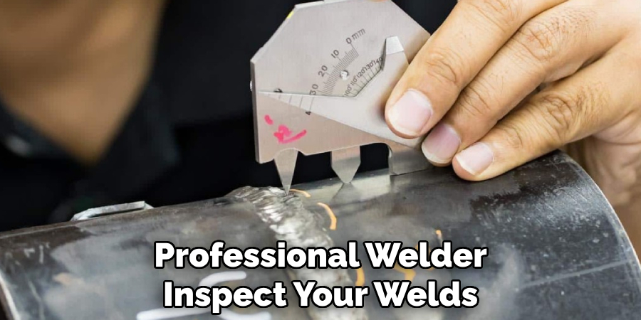 Professional Welder Inspect Your Welds