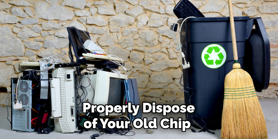 Properly Dispose of Your Old Chip