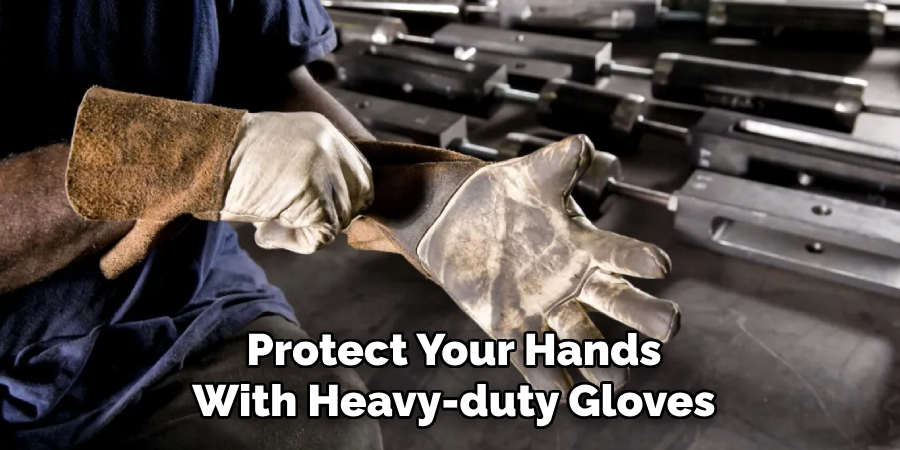 Protect Your Hands With Heavy-duty Gloves