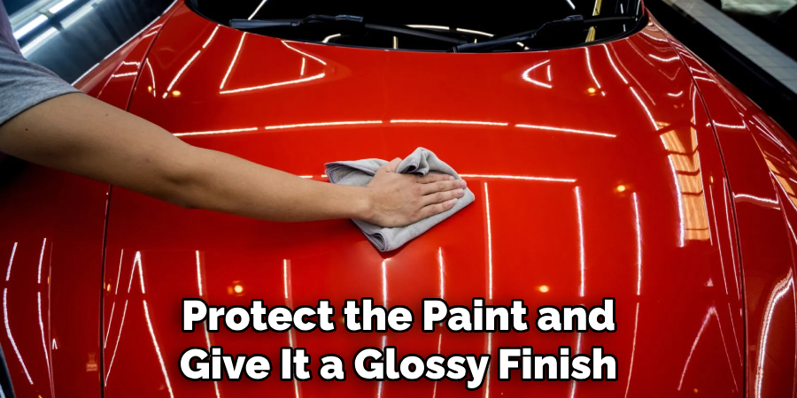 Protect the Paint and Give It a Glossy Finish