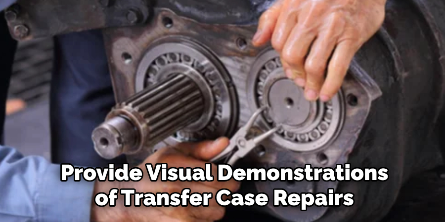 Provide Visual Demonstrations of Transfer Case Repairs