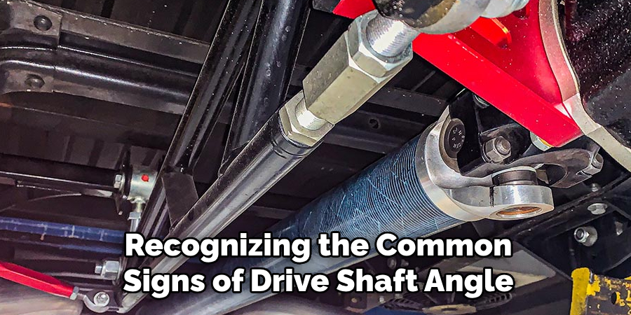 Recognizing the Common Signs of Drive Shaft Angle