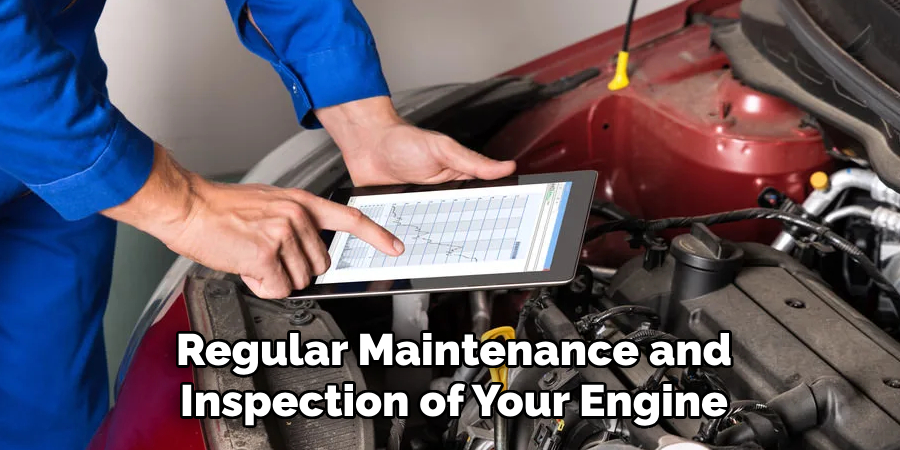 Regular Maintenance and Inspection of Your Engine