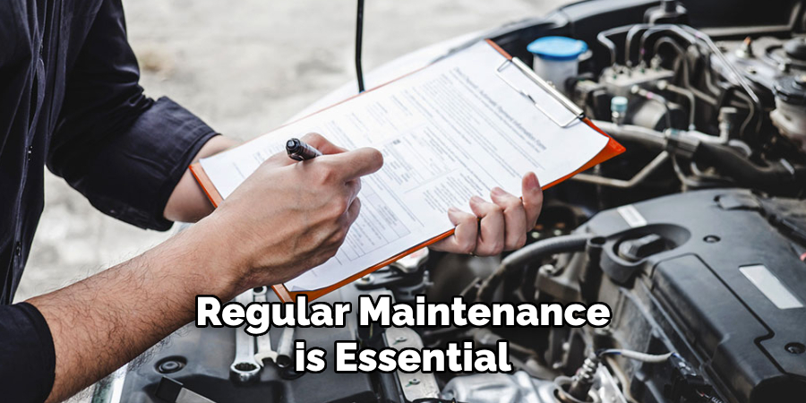 Regular Maintenance is Essential
