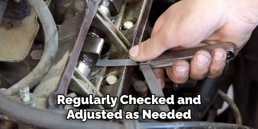 Regularly Checked and Adjusted as Needed