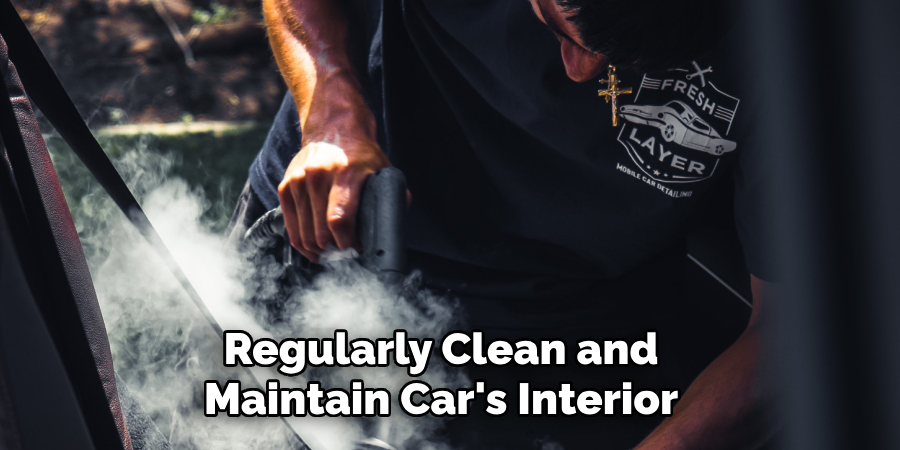 Regularly Clean and Maintain Car's Interior