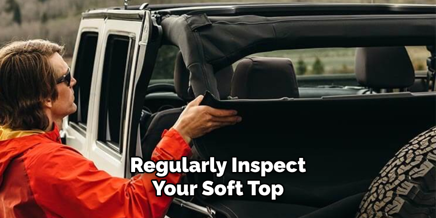 Regularly Inspect Your Soft Top