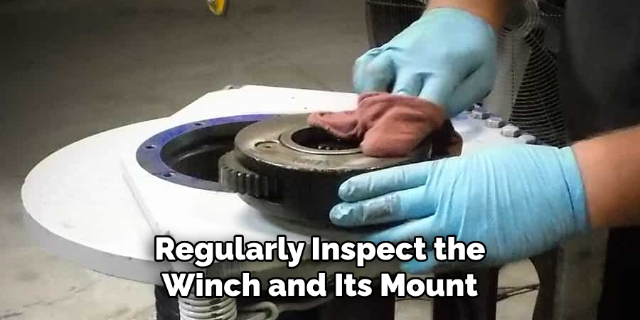 Regularly Inspect the Winch and Its Mount