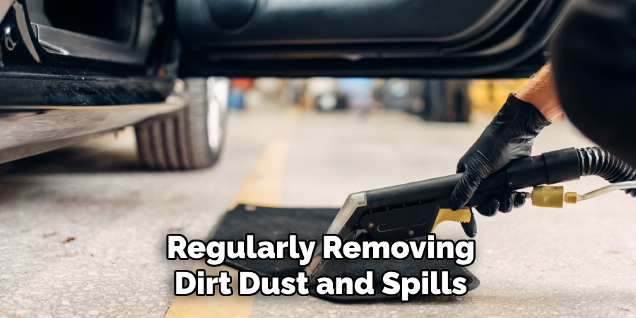 Regularly Removing Dirt Dust and Spills