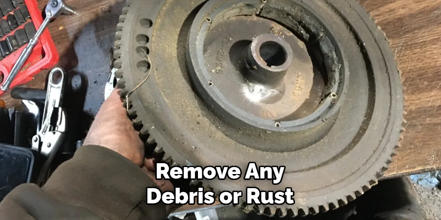 Remove Any Debris or Rust