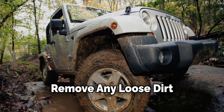 Remove Any Loose Dirt