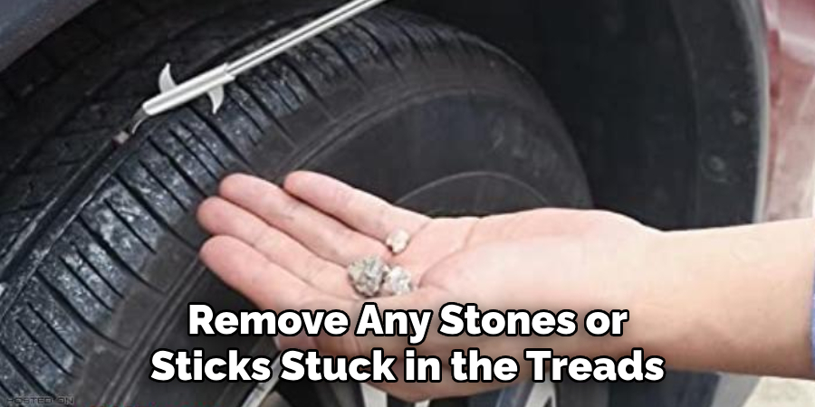 Remove Any Stones or Sticks Stuck in the Treads