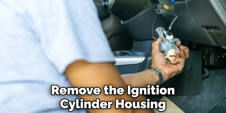 Remove the Ignition Cylinder Housing
