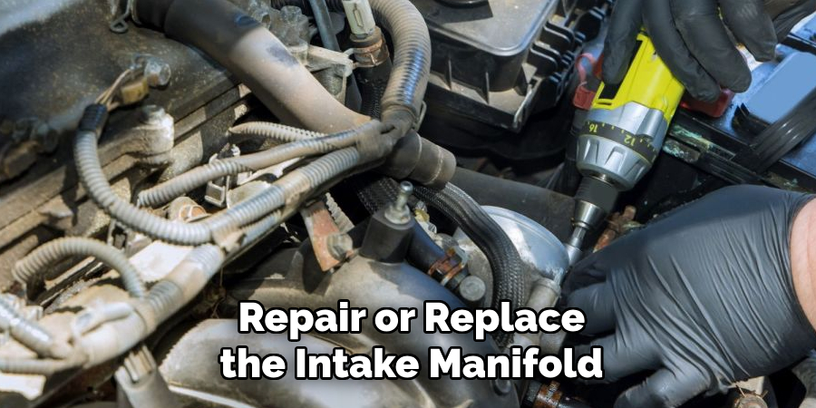 Repair or Replace the Intake Manifold