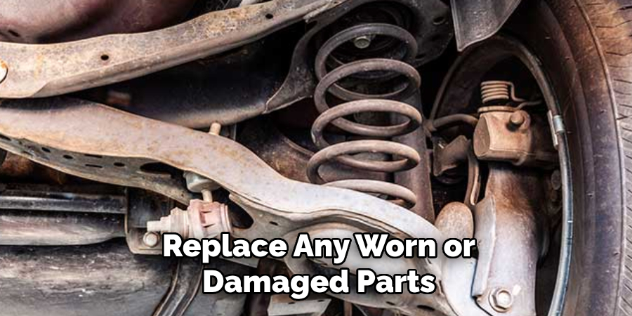 Replace Any Worn or Damaged Parts